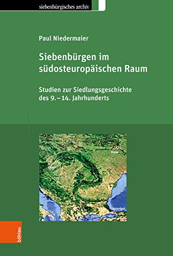 Siebenbürgen im südosteuropäischen Raum: Studien zur Siedlungsgeschichte des 9.–14. Jahrhunderts (Siebenbürgisches Archiv: Archiv des Vereins für Siebenbürgische Landeskunde)