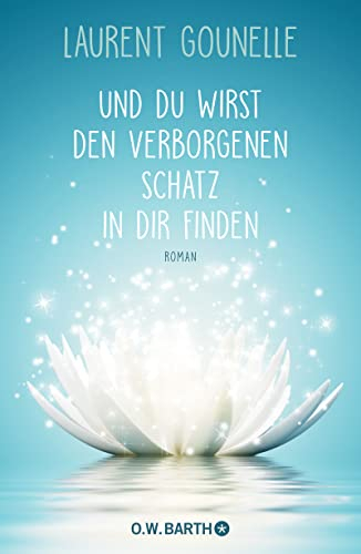 Und du wirst den verborgenen Schatz in dir finden: Roman