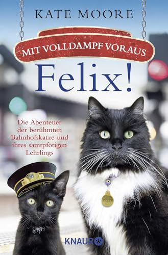 Mit Volldampf voraus, Felix!: Die Abenteuer der berühmten Bahnhofskatze und ihres samtpfötigen Lehrlings | Der Bestseller (Die Bahnhofskatzen-Reihe)