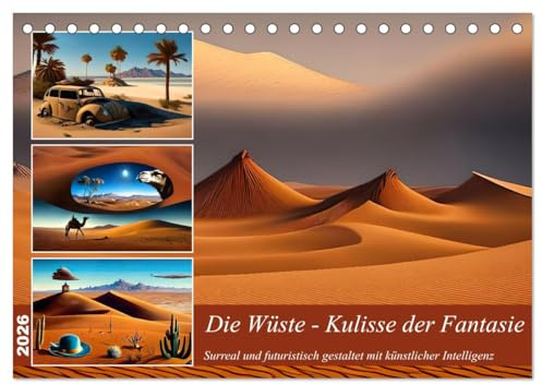 Die Wüste - Kulisse der Fantasie (Tischkalender 2026 DIN A5 quer), CALVENDO Monatskalender: Fantasievolle und surreale Wüstenlandschaften (CALVENDO Natur)