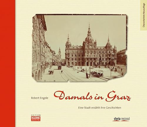 Damals in Graz: Eine Stadt erzählt ihre Geschichten
