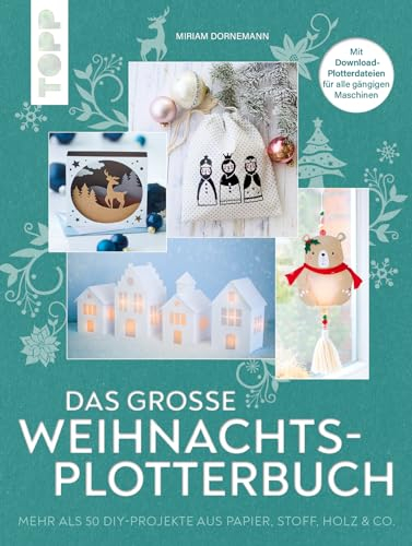 Das große Weihnachts-Plotterbuch: Mehr als 50 DIY-Projekte aus Papier, Stoff & Co., mit Download-Plotterdateien für alle gängigen Maschinen