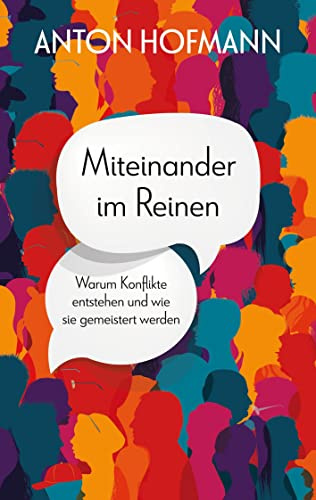 Miteinander im Reinen: Warum Konflikte entstehen und wie sie gemeistert werden