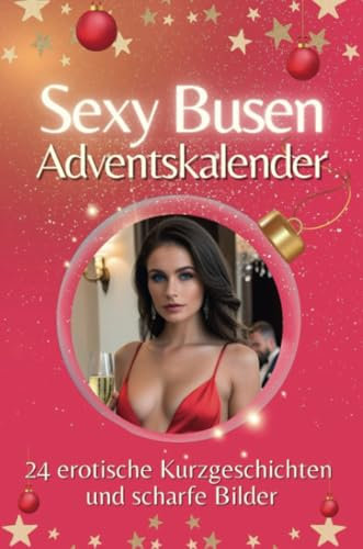 Adventskalender Sexy Busen - Das perfekte Geschenk für Männer 2024: 24 erotische Kurzgeschichten und scharfe Bilder