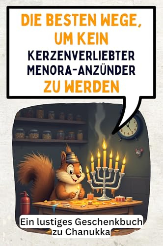 Die besten Wege, um kein kerzenverliebter Menora-Anzünder zu werden: Ein lustiges Geschenkbuch zu Chanukka