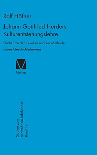 Johann Gottfried Herders Kulturentstehungslehre: Studien zu den Quellen und zur Methode seines Geschichtsdenkens (Studien zum 18. Jahrhundert, Band 19)