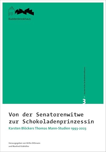 Aus dem Archiv des Buddenbrookhauses / Von der Senatorenwitwe zur Schokoladenprinzessin: Karsten Blöckers Thomas Mann-Studien 1993-2023