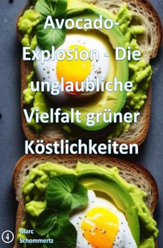 Avocado-Explosion – Die unglaubliche Vielfalt grüner Köstlichkeiten: 20 kreative Avocado‑Rezepte von herzhaft bis süß
