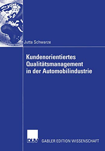 Kundenorientiertes Qualitätsmanagement in der Automobilindustrie: Diss. Mit e. Geleitw. v. Egon Jehle