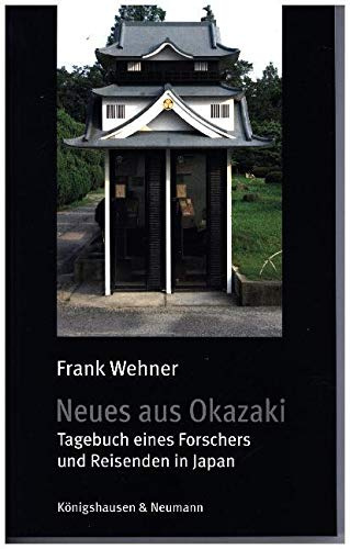 Neues aus Okazaki: Tagebuch eines Forschers und Reisenden in Japan