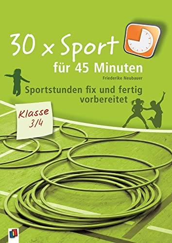 30 x Sport für 45 Minuten – Klasse 3/4: Sportstunden fix und fertig vorbereitet