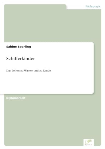 Schifferkinder: Das Leben zu Wasser und zu Lande