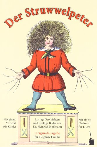 Der Struwwelpeter. Lustige Geschichten und drollige Bilder.: Originalausgabe für die ganze Familie. Mit einem Vorwort für Kinder und einem Nachwort für Eltern