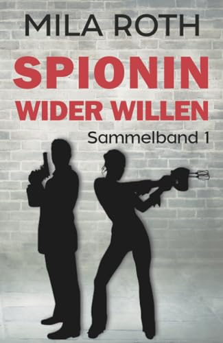 Spionin wider Willen (Sammelband 1): Bände 1-3 | Agententhriller mit Action, Spannung, Humor und einem Schuss Romance (Spionin wider Willen (Sammelbände), Band 1)