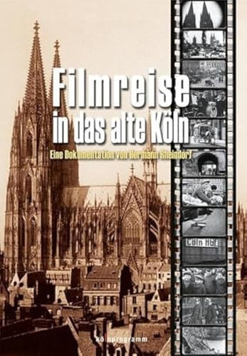 Filmreise in das alte Köln | Das unzerstörte Köln der Vorkriegszeit, Historische Filmreise von Hermann Rheindorf
