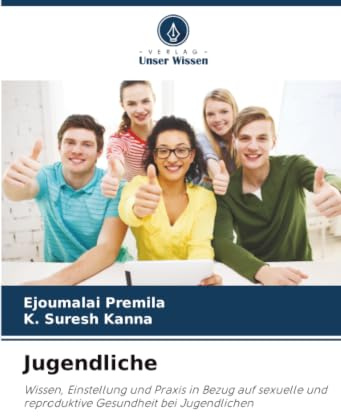 Jugendliche: Wissen, Einstellung und Praxis in Bezug auf sexuelle und reproduktive Gesundheit bei Jugendlichen
