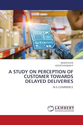 A STUDY ON PERCEPTION OF CUSTOMER TOWARDS DELAYED DELIVERIES: IN E-COMMERCE