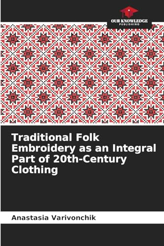 Traditional Folk Embroidery as an Integral Part of 20th-Century Clothing