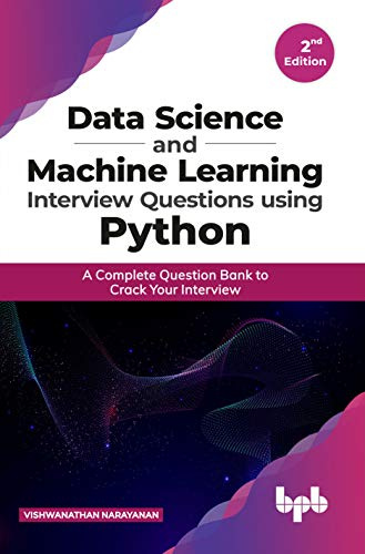 Data Science and Machine Learning Interview Questions Using Python: A Complete Question Bank to Crack Your Interview (English Edition)