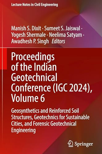 Proceedings of the Indian Geotechnical Conference (IGC 2024), Volume 6: Geosynthetics and Reinforced Soil Structures, Geotechnics for Sustainable ... (Lecture Notes in Civil Engineering, 702)