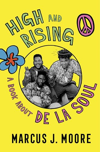 High And Rising: A Book About De La Soul – The First Cultural Biography and Personal Story of the Era-Defining Trio