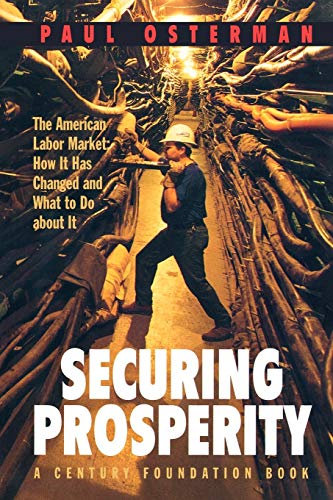 Securing Prosperity: The American Labor Market: How It Has Changed and What to Do about It (Century Foundation Book)