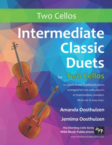 Intermediate Classic Duets for Two Cellos: 22 Classical and Traditional pieces arranged especially for equal players of intermediate standard. Most are in easy keys.