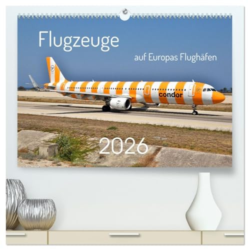 Flugzeuge auf Europas Flughäfen (hochwertiger Premium Wandkalender 2026 DIN A2 quer), Kunstdruck in Hochglanz: Eine breite Auswahl von Flugzeugen, ... Flughäfen in Europa. (CALVENDO Mobilitaet)
