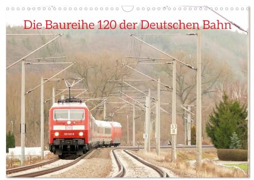 Die Baureihe 120 der Deutschen Bahn (Wandkalender 2026 DIN A3 quer), CALVENDO Monatskalender: Diese Lokomotive ist heute kaum noch anzutreffen. (CALVENDO Mobilitaet)