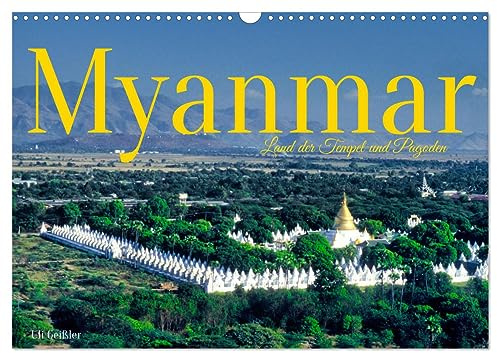 Myanmar Land der Tempel und Pagoden (Wandkalender 2026 DIN A3 quer), CALVENDO Monatskalender: Alte Tradition und verwurzelte Kultur in Südostasiens größtem Land (CALVENDO Orte)