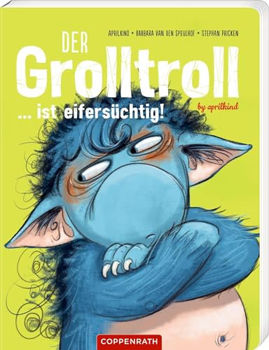 Der Grolltroll ... ist eifersüchtig! (Pappbilderbuch): by aprilkind: Der Bestseller auf stabilen Pappseiten, wichtiges Kindergartenthema