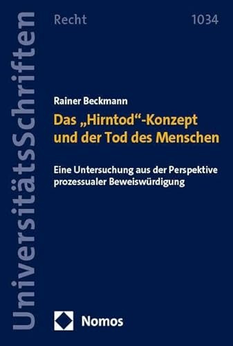 Das „Hirntod“-Konzept und der Tod des Menschen: Eine Untersuchung aus der Perspektive prozessualer Beweiswürdigung (Nomos Universitätsschriften Recht: Strafrecht in Deutschland und Europa)