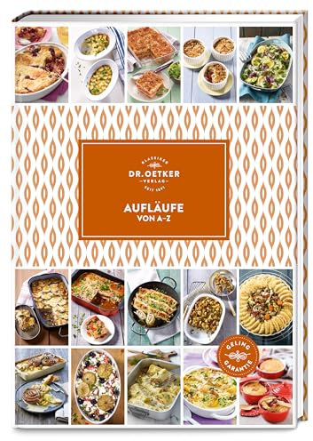 Aufläufe von A–Z: Über 200 Wohlfühl-Rezepte: Vorbereiten, in den Backofen schieben und abwarten – so einfach kann Familienküche sein! (A-Z Reihe)