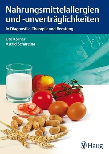 Nahrungsmittelallergien und -unverträglichkeiten: in Diagnostik, Therapie und Beratung