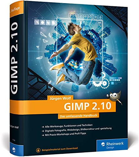 GIMP 2.10: Das umfassende Handbuch | GIMP von A bis Z auf knapp 1.000 Seiten