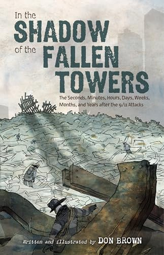 In the Shadow of the Fallen Towers: The Seconds, Minutes, Hours, Days, Weeks, Months, and Years after the 9/11 Attacks: A Graphic Novel