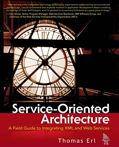 Service-Oriented Architecture: A Field Guide to Integrating XML and Web Services (The Prentice Hall Service-Oriented Computing Series from Thomas Erl)