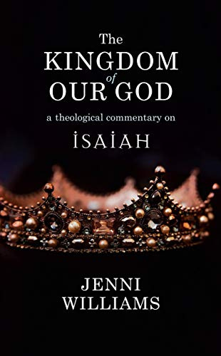 The Kingdom of our God: A Theological Commentary on Isaiah