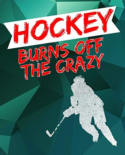 Hockey Burns Off the Crazy: Hockey Lover Composition Notebook or Journal – Wide Ruled 7.5 x 9.25 (Ice Hockey Notebooks & Journals, Band 1)