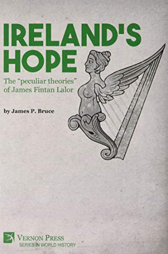 Ireland's Hope: The peculiar theories of James Fintan Lalor (Series in World History)