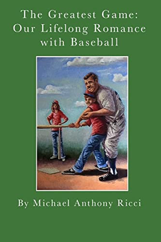 The Greatest Game: Our Lifelong Romance with Baseball