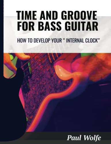 Time And Groove For Bass Guitar: How To Develop Your Internal Clock (How To Play Bass - Practice Books, Band 3)