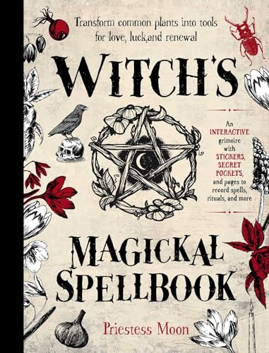 Witch's Magickal Spellbook: Transform common plants into tools for love, luck and renewal