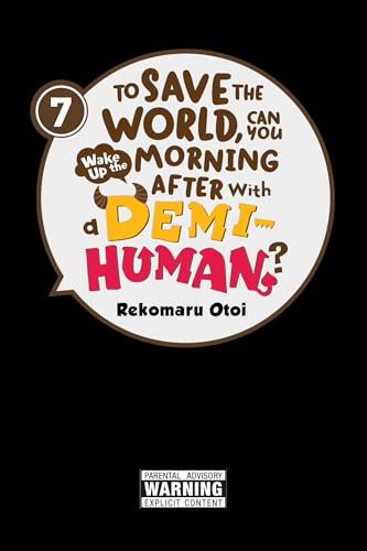 To Save the World, Can You Wake Up the Morning After with a Demi-Human?, Vol. 7 (Volume 7)