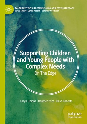 Supporting Children and Young People with Complex Needs: On The Edge (Palgrave Texts in Counselling and Psychotherapy)