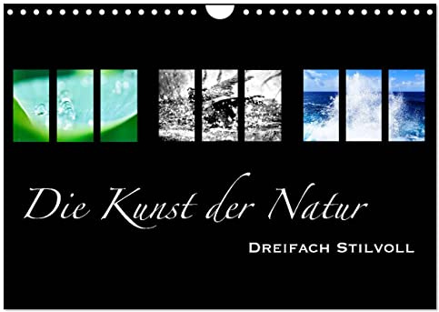 Die Kunst der Natur - Dreifach Stilvoll (Wandkalender 2026 DIN A4 quer), CALVENDO Monatskalender: Naturmotive im kunstvollen Design (CALVENDO Kunst)