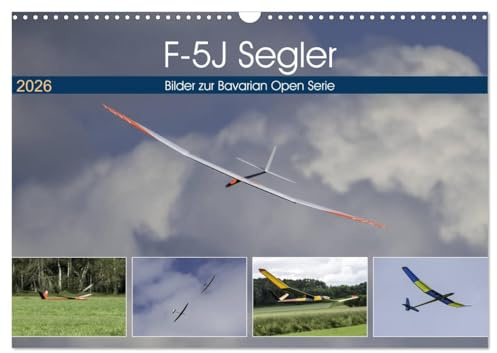 F-5J Segler, Bilder zur Bavarian Open Serie (Wandkalender 2026 DIN A3 quer), CALVENDO Monatskalender: Modellsegelflug in Perfektion, genießen sie die Bilder der F-5J Segler. (CALVENDO Hobbys)