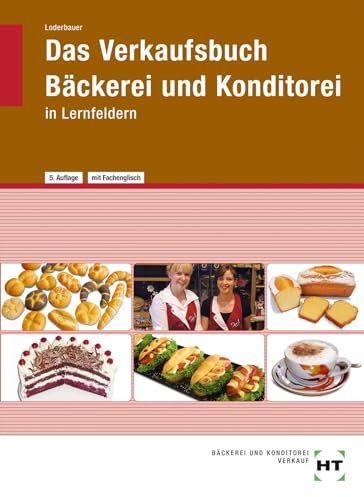 Das Verkaufsbuch Bäckerei und Konditorei: in Lernfeldern