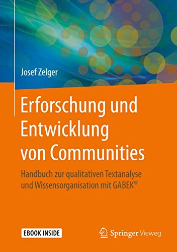 Erforschung und Entwicklung von Communities: Handbuch zur qualitativen Textanalyse und Wissensorganisation mit GABEK®