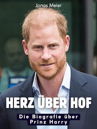 Herz über Hof: Die Biografie über Prinz Harry. Komplett in Farbe